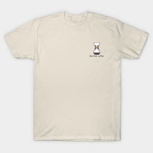 Chemex | But first, coffee. T-Shirt